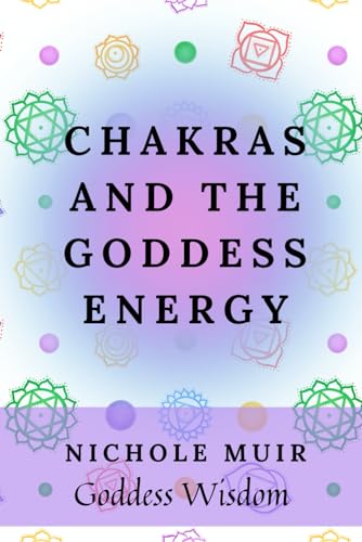 Chakras and the Goddess Energy Chakras and the Goddess Energy