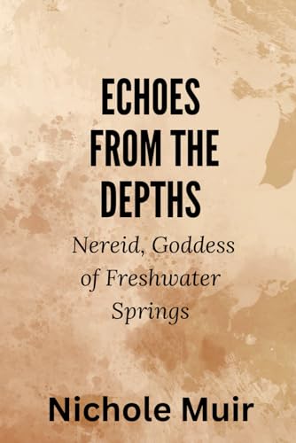 Echoes from the Depths – Nereid, Goddess of Freshwater Springs Echoes from the Depths – Nereid, Goddess of Freshwater Springs von Independently published
