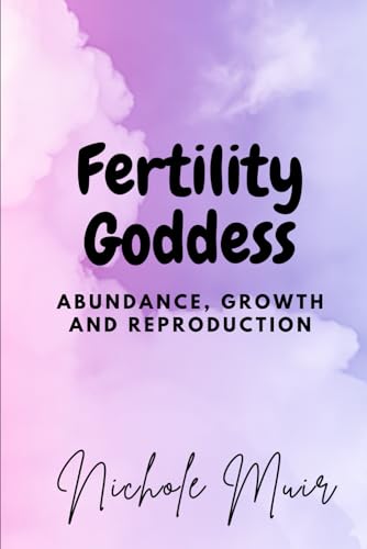 Fertility Goddess: Abundance, Growth and Reproduction Fertility Goddess: Abundance, Growth and Reproduction von Independently published