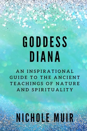 Goddess Diana: An Inspirational Guide to the Ancient Teachings of Nature and Spirituality Goddess Diana: An Inspirational Guide to the Ancient Teachings of Nature and Spirituality von Independently published