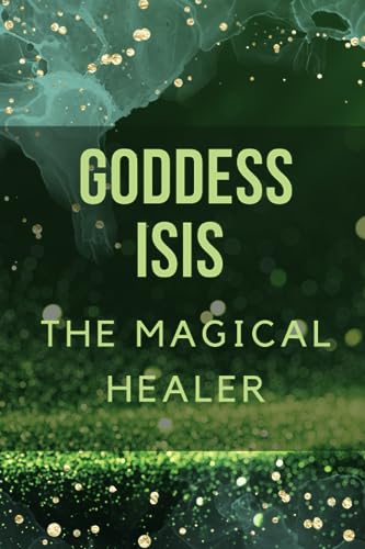 Goddess Isis: The Magical Healer. Goddess Isis: The Magical Healer. von Independently published