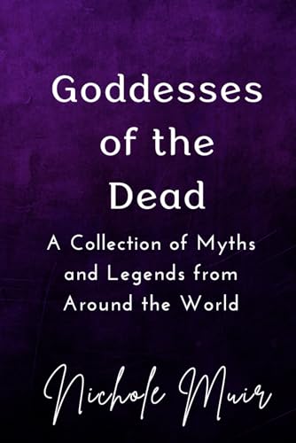 Goddesses of the Dead: A Collection of Myths and Legends from Around the World Goddesses of the Dead: A Collection of Myths and Legends from Around the World von Independently published