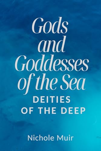 Gods and Goddesses of the Sea: Deities of the Deep Gods and Goddesses of the Sea: Deities of the Deep von Independently published