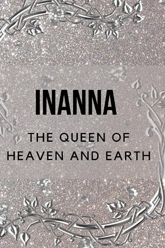 Inanna - The Queen of Heaven and Earth Inanna - The Queen of Heaven and Earth von Independently published