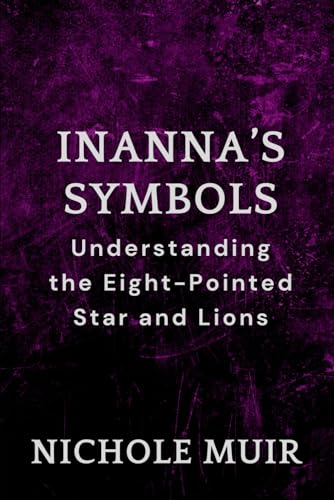 Inanna’s Symbols: Understanding the Eight-Pointed Star and Lions Inanna’s Symbols: Understanding the Eight-Pointed Star and Lions von Independently published