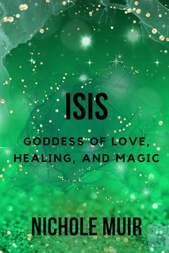 Isis: Goddess of Love, Healing, and Magic Isis: Goddess of Love, Healing, and Magic von Independently published