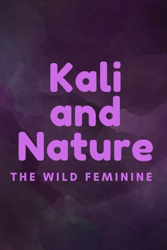 Kali and Nature: The Wild Feminine Kali and Nature: The Wild Feminine von Independently published