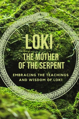 Loki - The Mother of the Serpent: Embracing the Teachings and Wisdom of Loki Loki - The Mother of the Serpent: Embracing the Teachings and Wisdom of Loki von Independently published