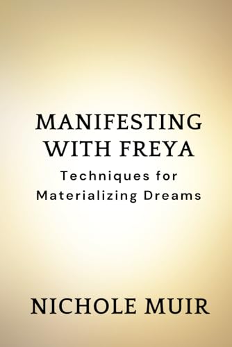 Manifesting with Freya: Techniques for Materializing Dreams Manifesting with Freya: Techniques for Materializing Dreams von Independently published