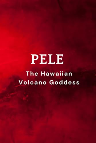 Pele – The Hawaiian Volcano Goddess Pele – The Hawaiian Volcano Goddess von Independently published