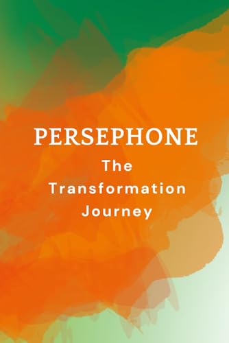 Persephone – The Transformation Journey Persephone – The Transformation Journey von Independently published