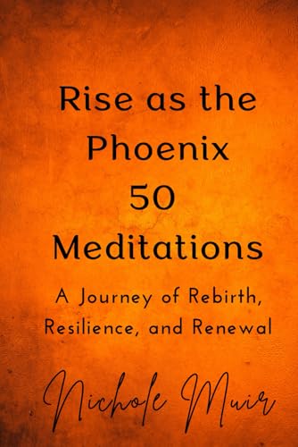 Rise as the Phoenix 50 Meditations - A Journey of Rebirth, Resilience and Renewal Rise as the Phoenix 50 Meditations - A Journey of Rebirth, Resilience and Renewal von Independently published