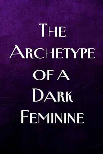 The Archetype of a Dark Feminine The Archetype of a Dark Feminine von Independently published