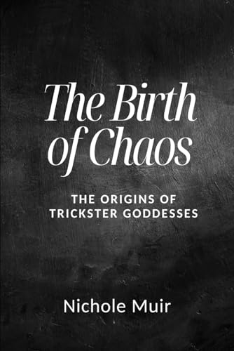 The Birth of Chaos: The Origins of Trickster Goddesses The Birth of Chaos: The Origins of Trickster Goddesses von Independently published