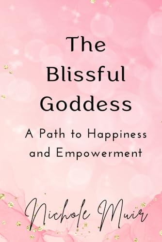 The Blissful Goddess: A Path to Happiness and Empowerment The Blissful Goddess: A Path to Happiness and Empowerment von Independently published