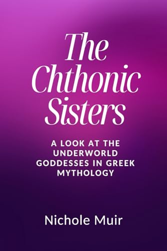 The Chthonic Sisters: A Look at the Underworld Goddesses in Greek Mythology The Chthonic Sisters: A Look at the Underworld Goddesses in Greek Mythology von Independently published