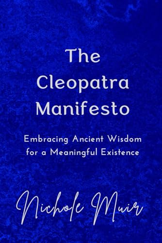 The Cleopatra Manifesto: Embracing Ancient Wisdom for a Meaningful Existence The Cleopatra Manifesto: Embracing Ancient Wisdom for a Meaningful Existence von Independently published