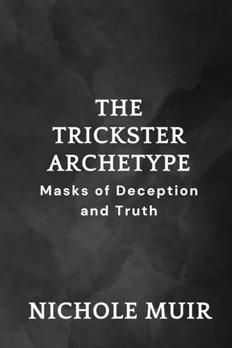 The Trickster Archetype – Masks of Deception and Truth The Trickster Archetype – Masks of Deception and Truth von Independently published