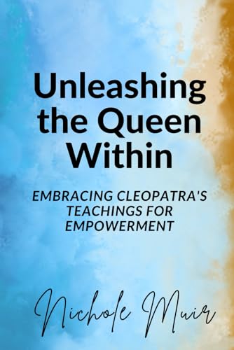 Unleashing the Queen Within: Embracing Cleopatra's Teachings for Empowerment Unleashing the Queen Within: Embracing Cleopatra's Teachings for Empowerment von Independently published