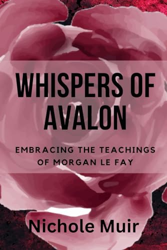Whispers of Avalon: Embracing the Teachings of Morgan Le Fay Whispers of Avalon: Embracing the Teachings of Morgan Le Fay von Independently published