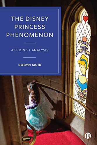 The Disney Princess Phenomenon: A Feminist Analysis von Bristol University Press