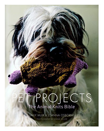 Pet Projects: The Animal Knits Bible Pet Projects: The Animal Knits Bible