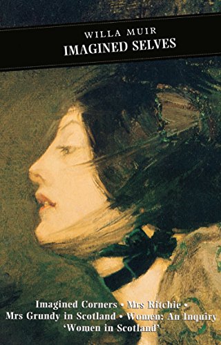 Imagined Selves: Imagined Corners: Mrs Ritchie: Mrs Grundy in Scotland: Women - An Inquiry: 'women in Scotland' (Canongate Classic, Band 69) von Canongate Books