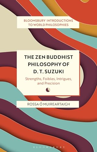 The Zen Buddhist Philosophy of D. T. Suzuki: Strengths, Foibles, Intrigues, and Precision (Bloomsbury Introductions to World Philosophies) von Bloomsbury Academic