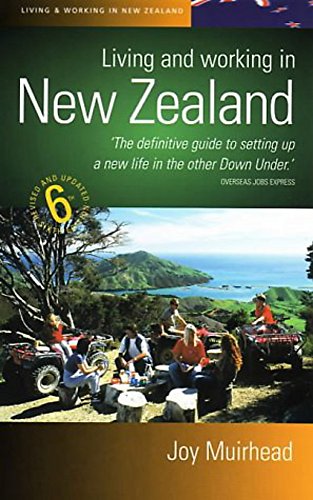 Living and Working in New Zealand: 6th edition: The definitive guide to setting up a new life in the other Down Under von How To Books
