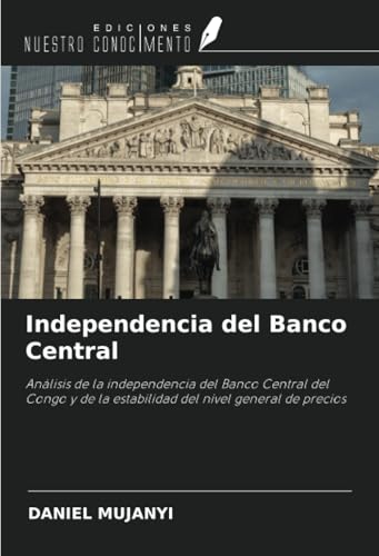 Independencia del Banco Central: Análisis de la independencia del Banco Central del Congo y de la estabilidad del nivel general de precios von Ediciones Nuestro Conocimiento