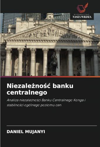 Niezależność banku centralnego: Analiza niezależności Banku Centralnego Konga i stabilności ogólnego poziomu cen: Analiza niezale¿no¿ci Banku Centralnego Konga i stabilno¿ci ogólnego poziomu cen von Wydawnictwo Nasza Wiedza