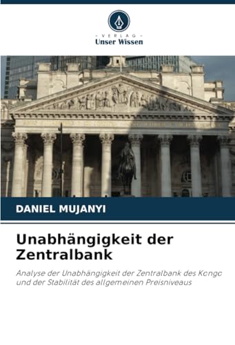 Unabhängigkeit der Zentralbank: Analyse der Unabhängigkeit der Zentralbank des Kongo und der Stabilität des allgemeinen Preisniveaus von Verlag Unser Wissen
