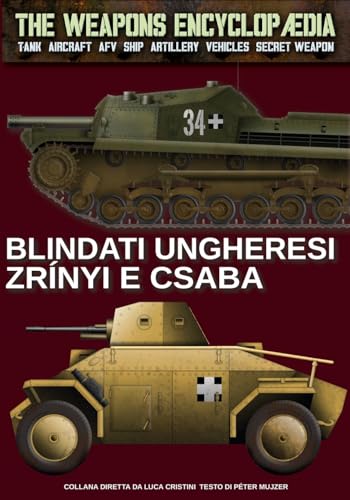 Blindati ungheresi Zrínyi e Csaba (The Weapons Encyclopaedia, Band 44) von Luca Cristini Editore (Soldiershop)