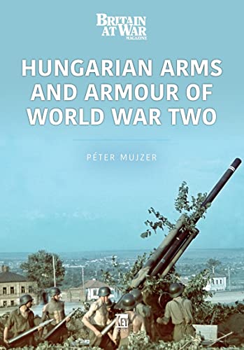 Hungarian Arms and Armour of World War Two (Modern War, 3) von Key Publishing Ltd