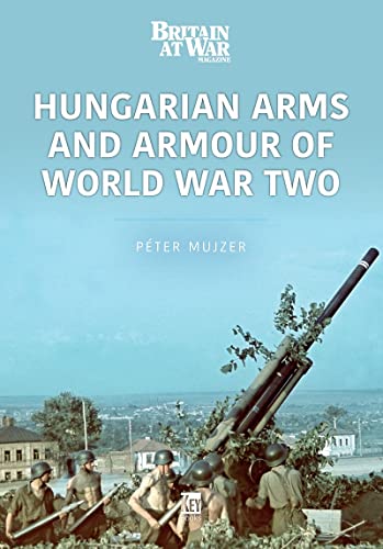 Hungarian Arms and Armour of World War Two (Modern War, 3)