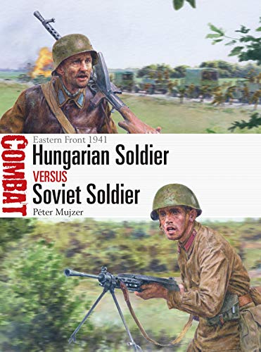 Hungarian Soldier vs Soviet Soldier: Eastern Front 1941 (Combat) von Osprey Publishing