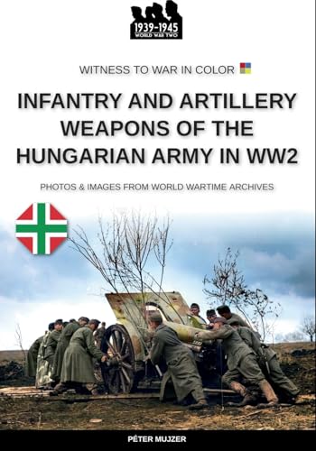 Infantry and artillery weapons of the Hungarian army in WW2 Infantry and artillery weapons of the Hungarian army in WW2 von Luca Cristini Editore (Soldiershop)