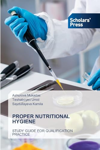 PROPER NUTRITIONAL HYGIENE: STUDY GUIDE FOR QUALIFICATION PRACTICE von Scholars' Press