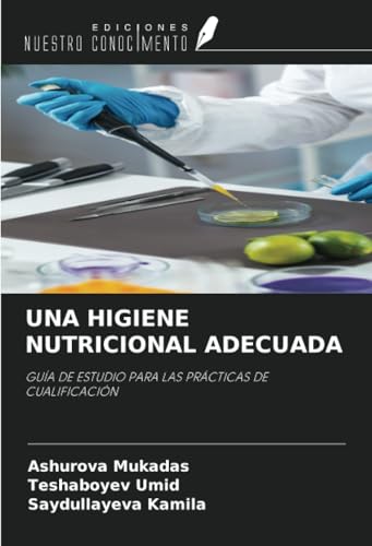 UNA HIGIENE NUTRICIONAL ADECUADA: GUÍA DE ESTUDIO PARA LAS PRÁCTICAS DE CUALIFICACIÓN von Ediciones Nuestro Conocimiento