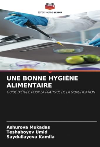 UNE BONNE HYGIÈNE ALIMENTAIRE: GUIDE D'ÉTUDE POUR LA PRATIQUE DE LA QUALIFICATION von Editions Notre Savoir