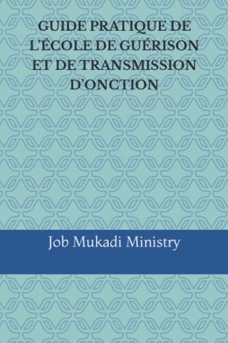 GUIDE PRATIQUE DE L’ÉCOLE DE GUÉRISON ET DE TRANSMISSION D’ONCTION von Independently published