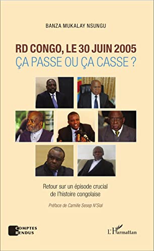 RD Congo, le 30 juin 2005: Ça passe ou ça casse ? Retour sur un épisode crucial de l'histoire congolaise von L'HARMATTAN
