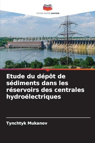 Etude du dépôt de sédiments dans les réservoirs des centrales hydroélectriques von Editions Notre Savoir