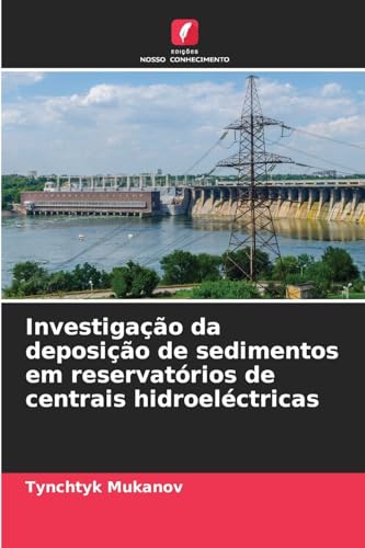 Investigação da deposição de sedimentos em reservatórios de centrais hidroeléctricas von Edições Nosso Conhecimento