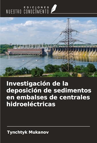 Investigación de la deposición de sedimentos en embalses de centrales hidroeléctricas von Ediciones Nuestro Conocimiento