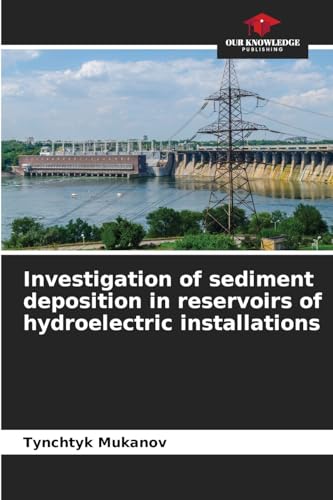 Investigation of sediment deposition in reservoirs of hydroelectric installations von Our Knowledge Publishing