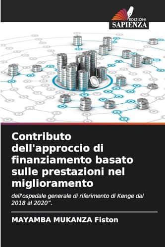 Contributo dell'approccio di finanziamento basato sulle prestazioni nel miglioramento: dell'ospedale generale di riferimento di Kenge dal 2018 al 2020". von Edizioni Sapienza