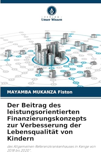 Der Beitrag des leistungsorientierten Finanzierungskonzepts zur Verbesserung der Lebensqualität von Kindern: des Allgemeinen Referenzkrankenhauses in Kenge von 2018 bis 2020". von Verlag Unser Wissen
