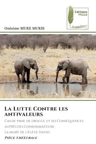 La Lutte Contre les antivaleurs: Cas de prise de drogue et ses Conséquences auprès des Consommateurs :La mort de l'élève DavidPièce théâtrale von Éditions Muse