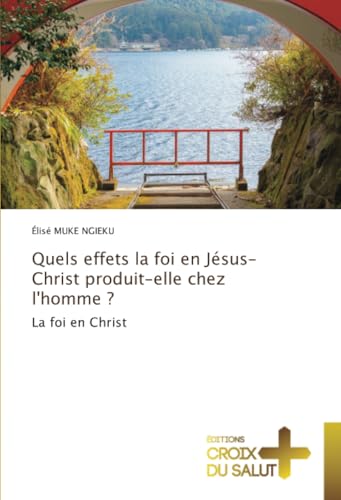 Quels effets la foi en Jésus-Christ produit-elle chez l'homme ?: La foi en Christ Quels effets la foi en Jésus-Christ produit-elle chez l'homme ?: La foi en Christ von Éditions Croix du Salut